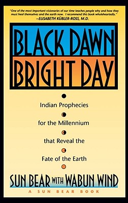 Book cover of Black Dawn, Bright Day: Indian Prophecies for the Millennium That Reveal the Fate of the Earth by Sun Bear