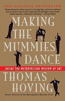 Book cover of Making the Mummies Dance: Inside the Metropolitan Museum of Art by Hoving, Thomas