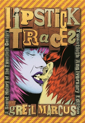 Book cover of Lipstick Traces: A Secret History of the Twentieth Century by Marcus, Greil