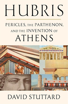 Hubris: Pericles, the Parthenon, and the Invention of Athens by Stuttard, David book cover