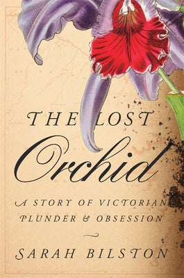 Book cover of The Lost Orchid: A Story of Victorian Plunder and Obsession by Bilston, Sarah