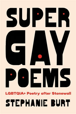 Super Gay Poems: Lgbtqia+ Poetry After Stonewall by Burt, Stephanie book cover
