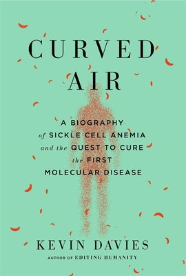 Curved Air: A Biography of Sickle Cell Anemia and the Quest to Cure the First Molecular Disease by Davies, Kevin book cover