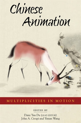 Book cover of Chinese Animation: Multiplicities in Motion by Du, Daisy Yan