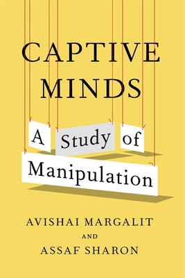Book cover of Captive Minds: A Study of Manipulation by Margalit, Avishai