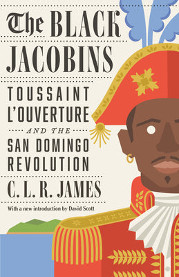 Book cover of The Black Jacobins: Toussaint l'Ouverture and the San Domingo Revolution by James, C. L. R.