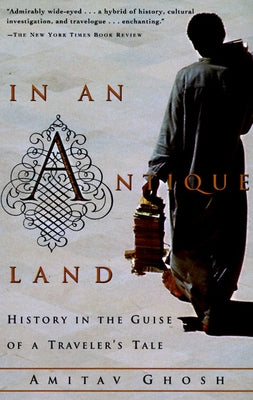 In an Antique Land: History in the Guise of a Traveler's Tale by Amitav Ghosh book cover