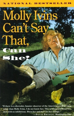 Molly Ivins Can't Say That, Can She? by Molly Ivins book cover