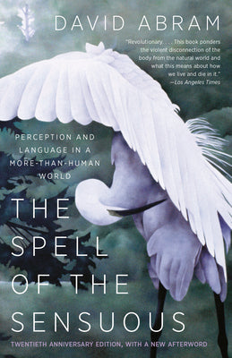 The Spell of the Sensuous: Perception and Language in a More-Than-Human World by David Abram book cover