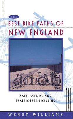 Book cover of The Best Bike Paths of New England: Safe, Scenic, and Traffic-Free Bicycling by Williams, Wendy