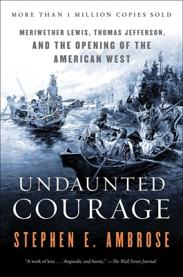 Book cover of Undaunted Courage: Meriwether Lewis, Thomas Jefferson, and the Opening of the American West by Ambrose, Stephen E.