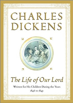 Book cover of The Life of Our Lord: Written for His Children During the Years 1846 to 1849 by Dickens, Charles