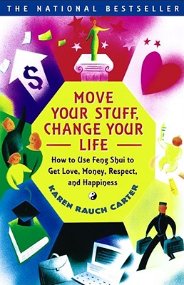 Book cover of Move Your Stuff, Change Your Life: How to Use Feng Shui to Get Love, Money, Respect, and Happiness by Carter, Karen Rauch