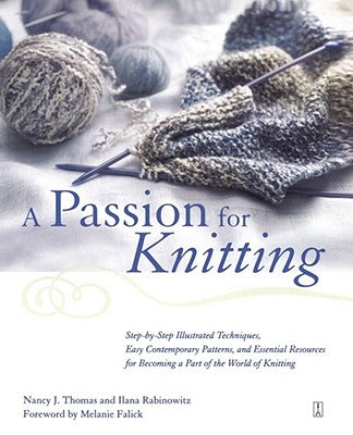 Book cover of A Passion for Knitting: Step-By-Step Illustrated Techniques, Easy Contemporary Patterns, and Essential Resources for Becoming Part of the World of Kni by Rabinowitz, Ilana