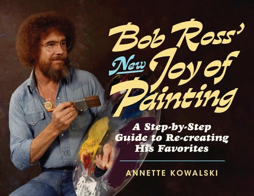 Book cover of Bob Ross' New Joy of Painting by Kowalski, Annette