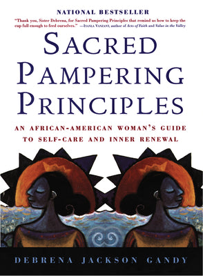 Book cover of Sacred Pampering Principles: An African-American Woman's Guide to Self-Care and Inner Renewal by Gandy, Debrena Jackson