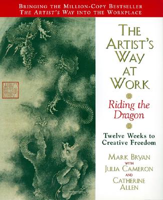 The Artist's Way at Work: Riding the Dragon by Mark Bryan book cover