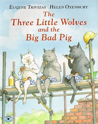 Book cover of The Three Little Wolves and the Big Bad Pig by Trivizas, Eugene