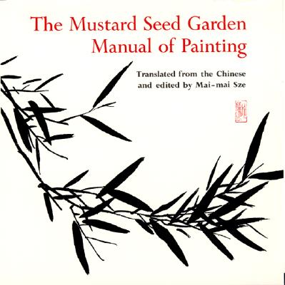 Book cover of The Mustard Seed Garden Manual of Painting: A Facsimile of the 1887-1888 Shanghai Edition by Sze, Mai-Mai