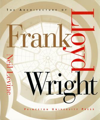 Book cover of The Architecture of Frank Lloyd Wright by Levine, Neil