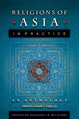 Book cover of Religions of Asia in Practice: An Anthology by Lopez, Donald S., Jr.