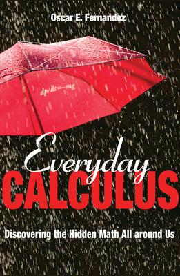 Book cover of Everyday Calculus: Discovering the Hidden Math All Around Us by Fernandez, Oscar