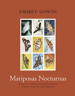 Book cover of Mariposas Nocturnas: Moths of Central and South America, a Study in Beauty and Diversity by Gowin, Emmet