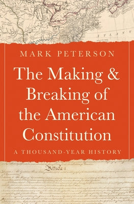 The Making and Breaking of the American Constitution: A Thousand-Year History by Peterson, Mark book cover