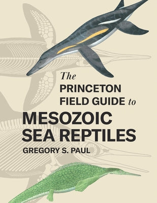 Book cover of The Princeton Field Guide to Mesozoic Sea Reptiles by Paul, Gregory S.