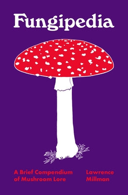 Book cover of Fungipedia: A Brief Compendium of Mushroom Lore by Millman, Lawrence