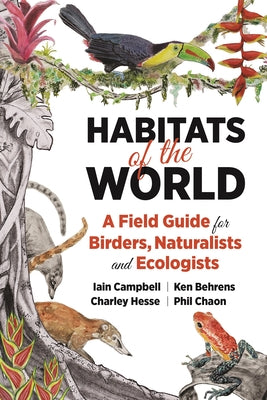 Book cover of Habitats of the World: A Field Guide for Birders, Naturalists, and Ecologists by Campbell, Iain