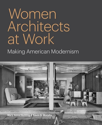 Book cover of Women Architects at Work: Making American Modernism by Hunting, Mary Anne