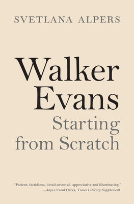 Book cover of Walker Evans: Starting from Scratch by Alpers, Svetlana