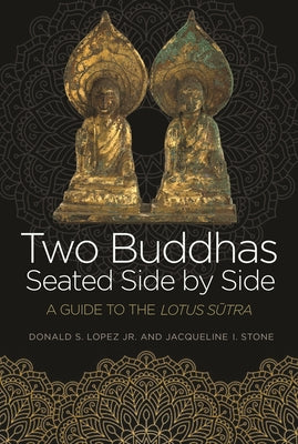 Book cover of Two Buddhas Seated Side by Side: A Guide to the Lotus Sūtra by Lopez, Donald S., Jr.