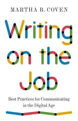 Book cover of Writing on the Job: Best Practices for Communicating in the Digital Age by Coven, Martha B.