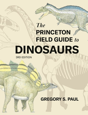 Book cover of The Princeton Field Guide to Dinosaurs Third Edition by Paul, Gregory S.
