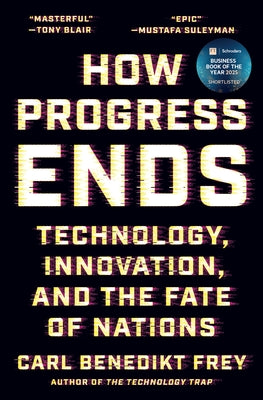 Book cover of How Progress Ends: Technology, Innovation, and the Fate of Nations by Frey, Carl Benedikt