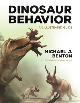 Book cover of Dinosaur Behavior: An Illustrated Guide by Benton, Michael J.