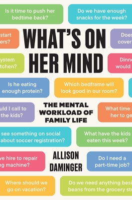 What's on Her Mind: The Mental Workload of Family Life by Daminger, Allison book cover