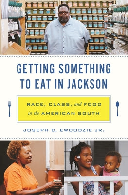 Book cover of Getting Something to Eat in Jackson: Race, Class, and Food in the American South by Ewoodzie, Joseph C., Jr.