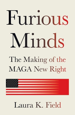 Book cover of Furious Minds: The Making of the Maga New Right by Field, Laura K.