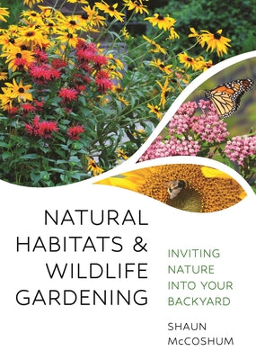Natural Habitats and Wildlife Gardening: Inviting Nature Into Your Backyard by McCoshum, Shaun book cover