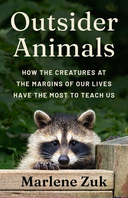 Outsider Animals: How the Creatures at the Margins of Our Lives Have the Most to Teach Us by Zuk, Marlene book cover