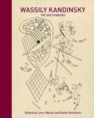 Book cover of Wassily Kandinsky: The Sketchbooks by Warsh, Larry