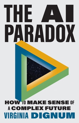 Book cover of The AI Paradox: How to Make Sense of a Complex Future by Dignum, Virginia