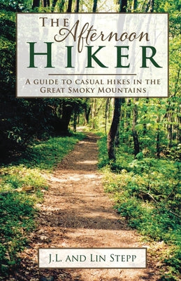 Afternoon Hiker: A Guide to Casual Hikes in the Great Smoky Mountains by James L. Stepp book cover