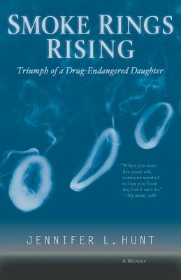 Book cover of Smoke Rings Rising: Triumph of a Drug-Endangered Daughter by Hunt, Jennifer L.