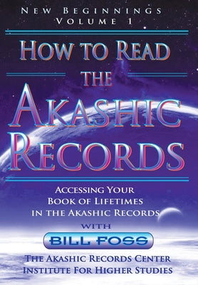 Book cover of How to Read the Akashic Records Vol. 1 New Beginnings by Foss, Bill