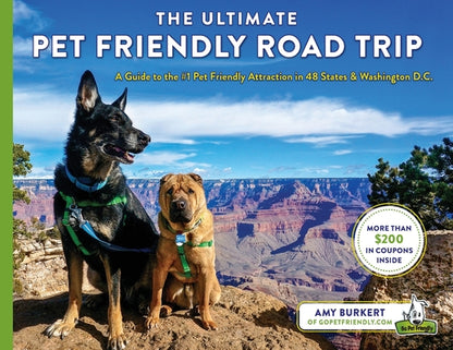 The Ultimate Pet Friendly Road Trip: A Guide to the #1 Pet Friendly Attraction in 48 States & Washington D.C. by Amy Burkert book cover