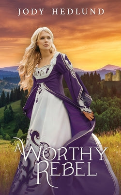 A Worthy Rebel by Jody Hedlund book cover